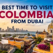 Best Time to Visit Colombia from Dubai