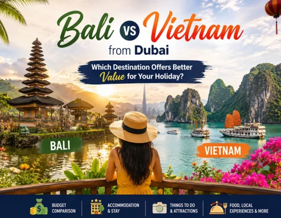 Bali vs Vietnam from Dubai: Which Destination Offers Better Value for Your Holiday?