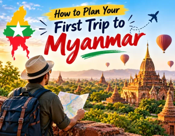 How to Plan Your First Trip to Myanmar