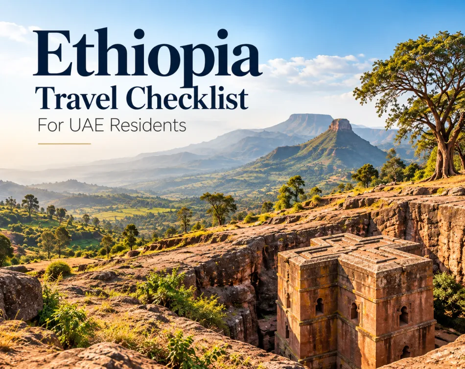 Ethiopia Travel Checklist for UAE Residents: Everything to Prepare Before Departure